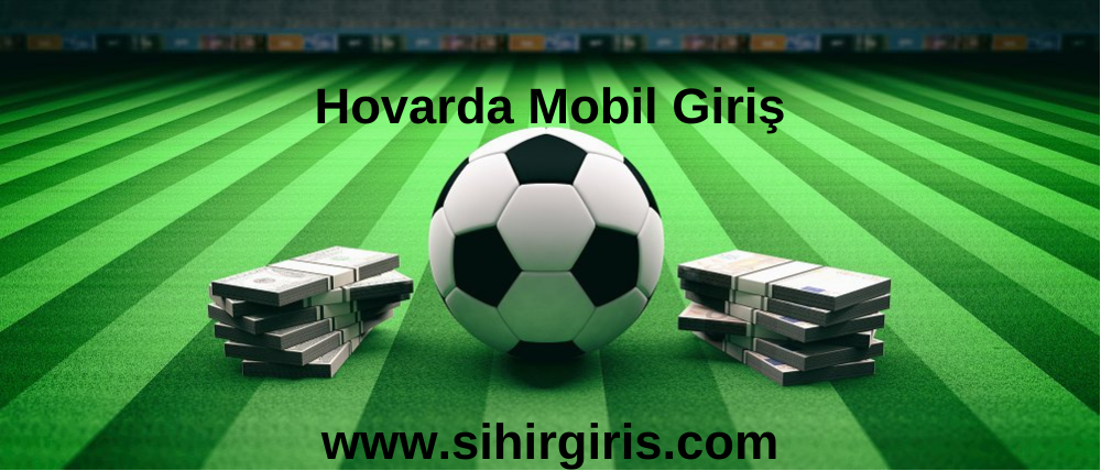 Hovarda Mobil Giriş